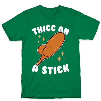 Thicc On A Stick T-Shirt