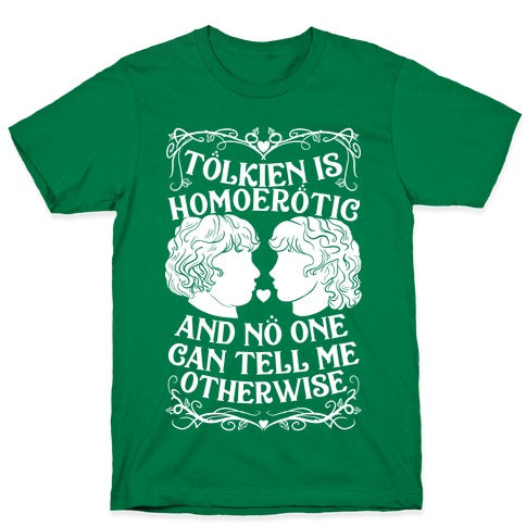 Tolkien is Homoerotic and No One Can Tell Me Otherwise T-Shirt