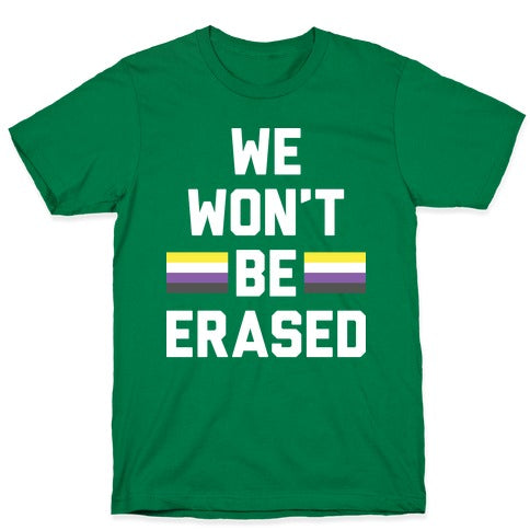 We Won't Be Erased Nonbinary T-Shirt