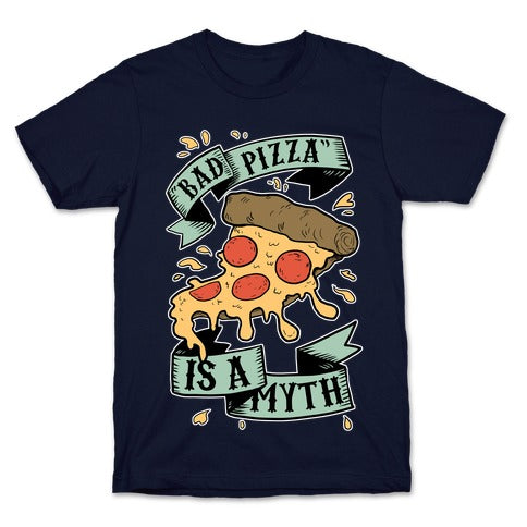 Bad Pizza Is a Myth T-Shirt