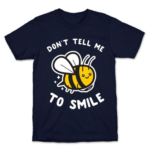 Don't Tell Me To Smile T-Shirt