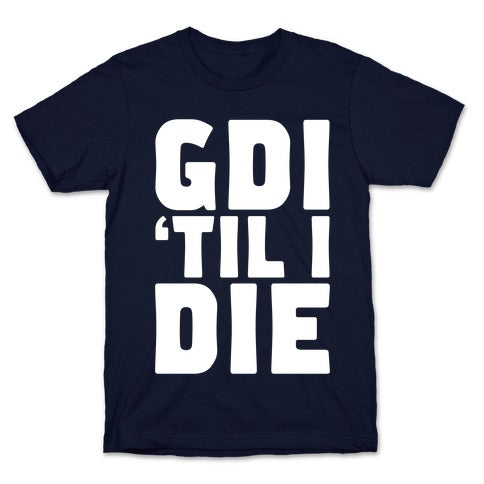 GDI 'Till I Die T-Shirt