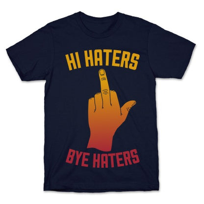 Hi Haters Bye Haters T-Shirt