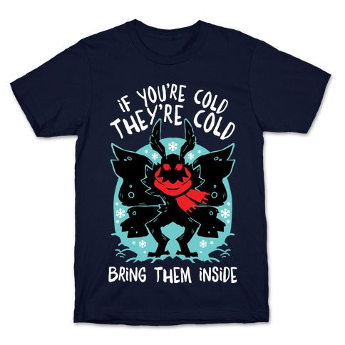 If You're Cold, They're Cold, Bring Them Inside T-Shirt