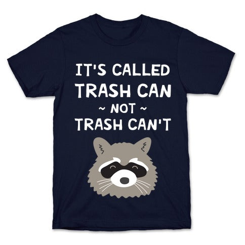 It's Called Trash Can Not Trash Can't T-Shirt