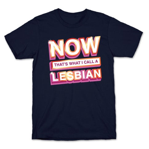 Now That's What I Call A Lesbian T-Shirt