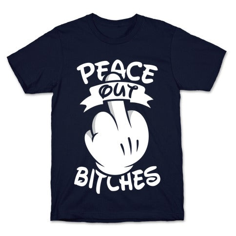 Peace Out Bitches T-Shirt