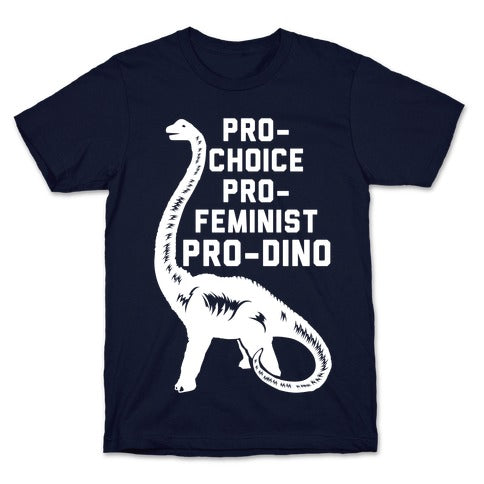 Pro-Choice Pro-Feminist Pro-Dino T-Shirt