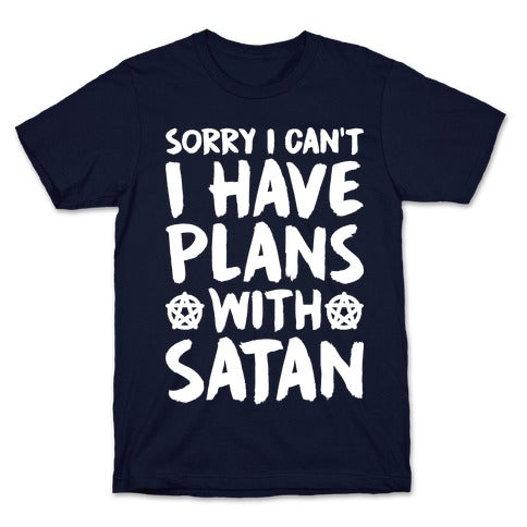 Sorry I Can't I Have Plans With Satan T-Shirt