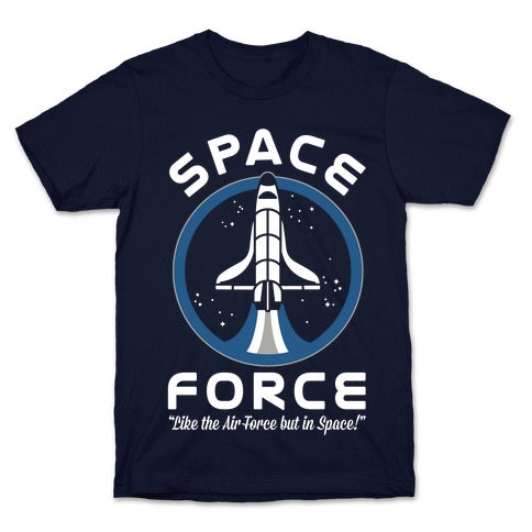 Space Force Like the Air Force But In Space T-Shirt