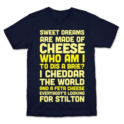 Sweet Dreams Are Made of Cheese T-Shirt
