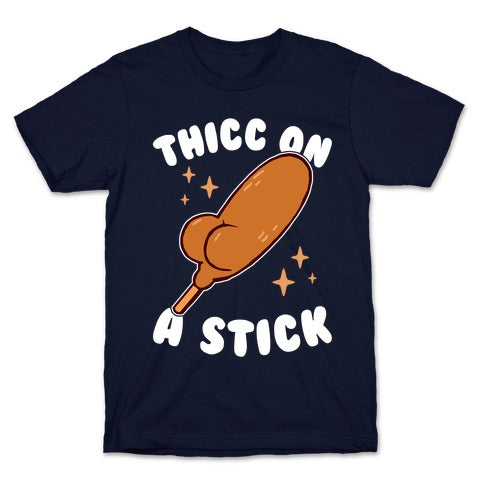 Thicc On A Stick T-Shirt