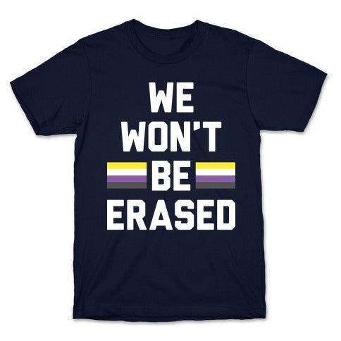 We Won't Be Erased Nonbinary T-Shirt
