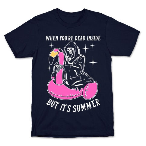 When You're Dead Inside But It's Summer T-Shirt