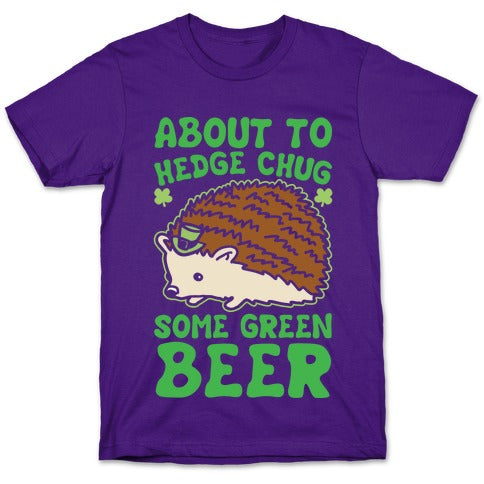 About To Hedge Chug Some Green Beer Hedgehog St. Patrick's Day Parody White Print T-Shirt