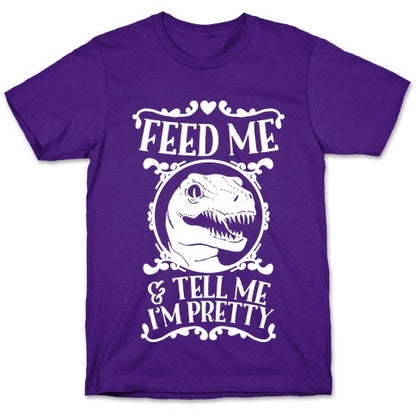 Feed Me and Tell Me I'm Pretty (Raptor) T-Shirt