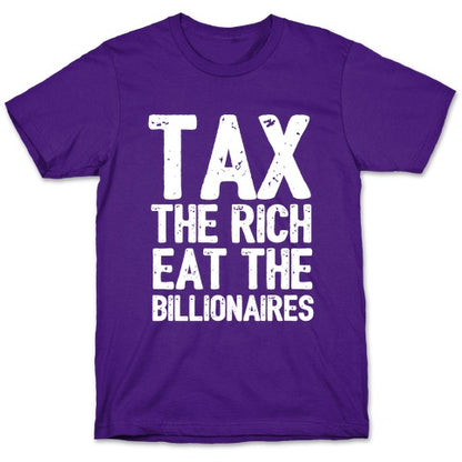 Tax The Rich Eat The Billionaires T-Shirt