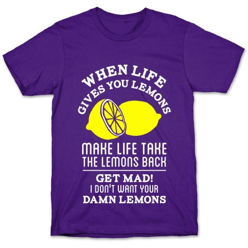 When Life Gives You Lemons Make Life Take the Lemons Back T-Shirt