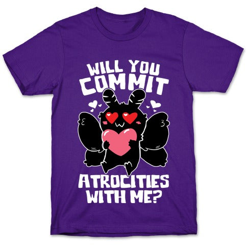 Will You Commit Atrocities With Me? T-Shirt