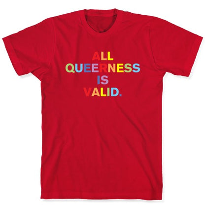 All Queerness is Valid T-Shirt