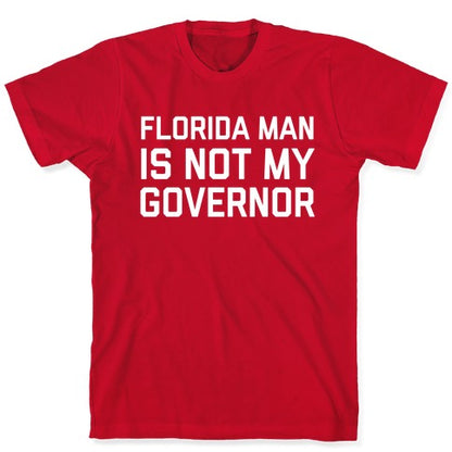 Florida Man Is Not My Governor T-Shirt