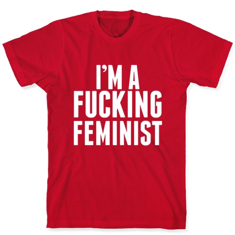 I'm A Fucking Feminist T-Shirt