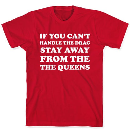 If You Can't Handle The Drag, Stay Away From The Queens T-Shirt