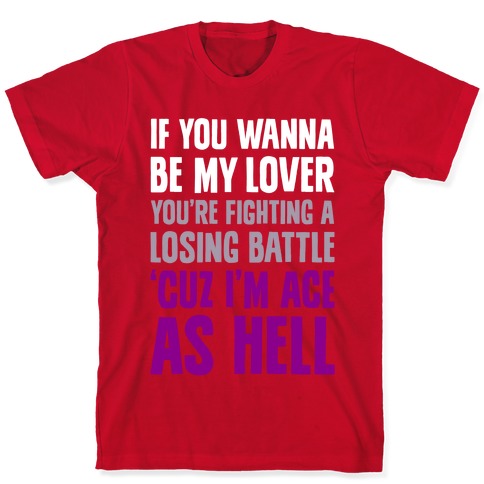If You Wanna Be My Lover, You're Fighting A Losing Battle 'Cuz I'm Ace As Hell T-Shirt