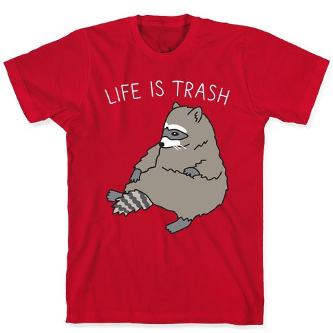 Life Is Trash Raccoon T-Shirt