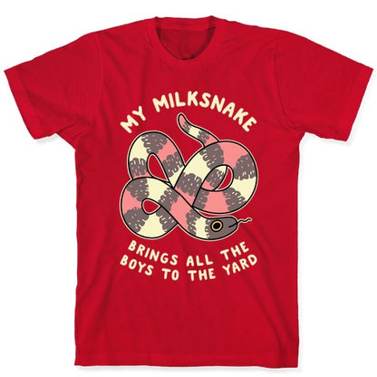 My Milk Snake Brings All The Boys To The Yard T-Shirt
