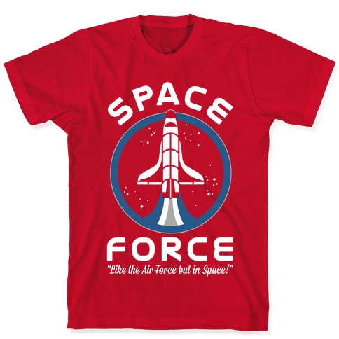 Space Force Like the Air Force But In Space T-Shirt