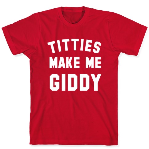 Titties Make Me Giddy T-Shirt