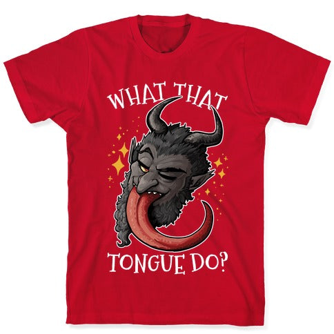 What That Tongue Do?  T-Shirt