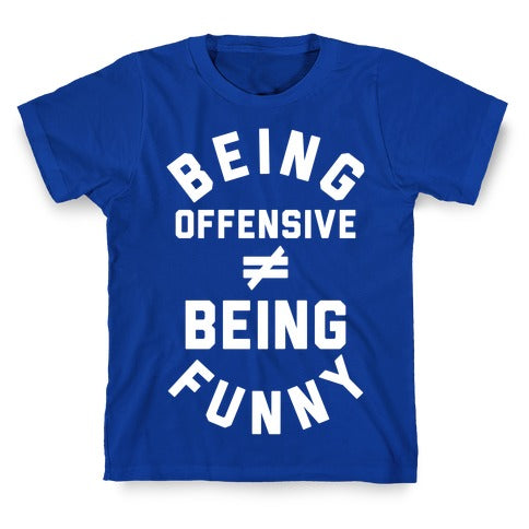 Being Offensive != Being Funny T-Shirt