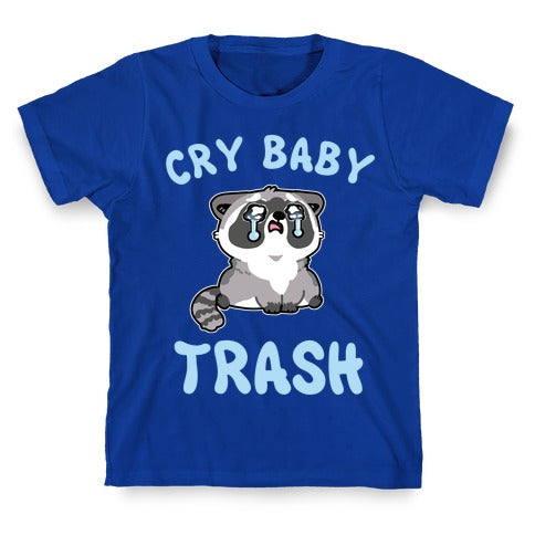 Cryb Baby Trash T-Shirt