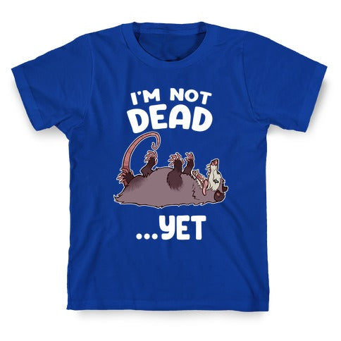 I'm Not Dead... Yet T-Shirt