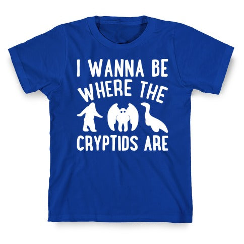 I Wanna Be Where The Cryptids Are Parody White Print T-Shirt