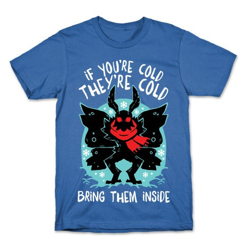 If You're Cold, They're Cold, Bring Them Inside T-Shirt