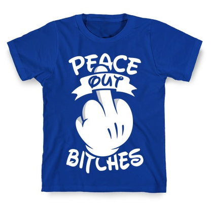 Peace Out Bitches T-Shirt