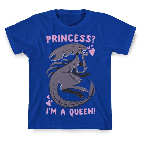 Princess? I'm A Xenomorph Queen! T-Shirt