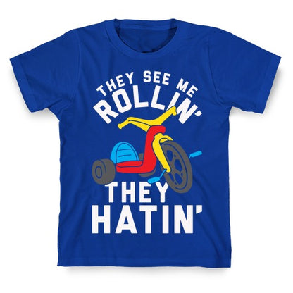 They See Me Rollin' Big Wheel T-Shirt