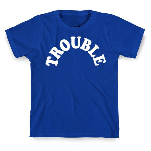 Trouble T-Shirt