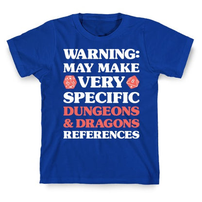 Warning: May Make Very Specific Dungeons & Dragons References T-Shirt