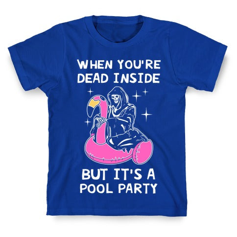 When You're Dead Inside But It's A Pool Party T-Shirt