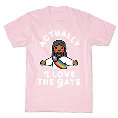Actually, I Love The Gays (Brown Jesus) T-Shirt