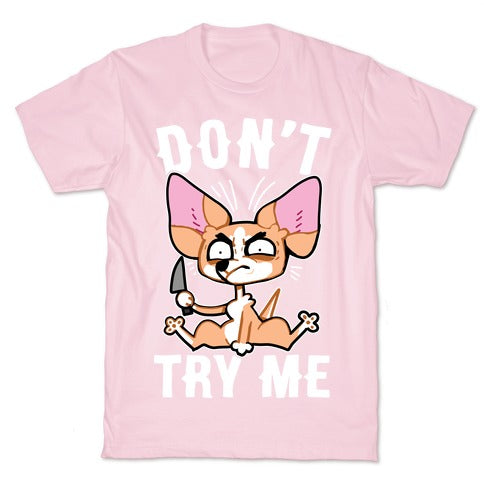 Don't Try Me Chihuahua  T-Shirt