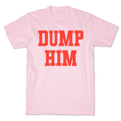 Dump Him  (Britney Shirt) T-Shirt