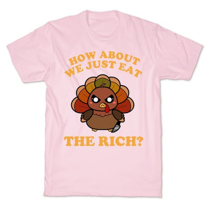 How About We Just Eat The Rich? (Turkey) T-Shirt