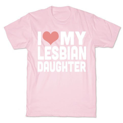 I Love My Lesbian Daughter T-Shirt