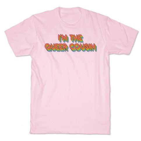 I'm The Queer Cousin T-Shirt